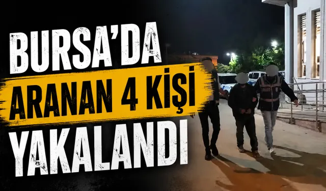 Bursa’da aranan 4 kişi yakalandı