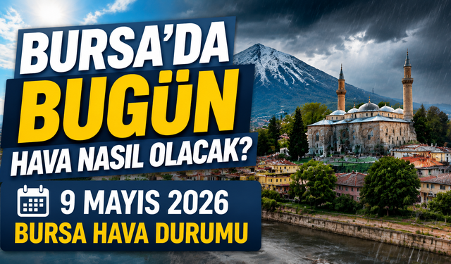 Bursa’da Bugün Hava Nasıl Olacak? 9 Mayıs 2026 Bursa Hava Durumu