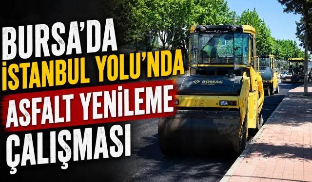 Bursa’da İstanbul Yolu’nda asfalt yenileme çalışması