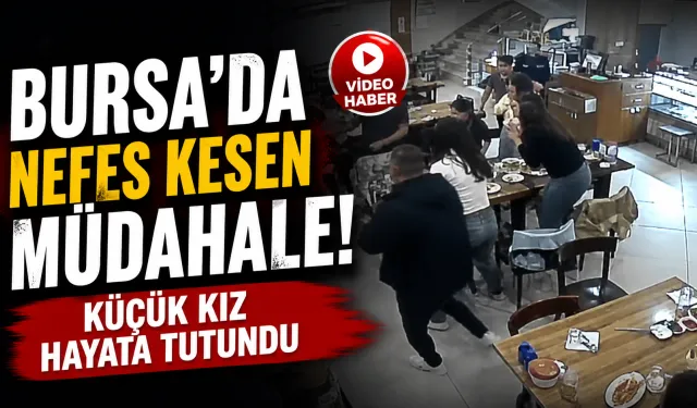 Bursa’da Nefes Borusuna Yemek Kaçan Küçük Kızı Restoran Çalışanı Kurtardı