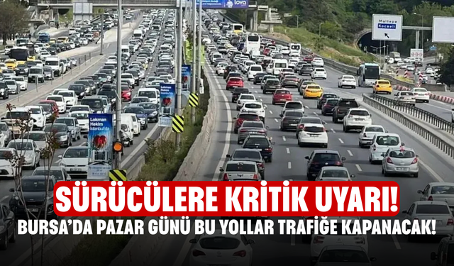 Pazar Günü Bu Yollar Trafiğe Kapanacak! Sürücülere Kritik Uyarı