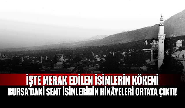 Bursa’daki Semt İsimlerinin Hikâyeleri Ortaya Çıktı! İşte Merak Edilen İsimlerin Kökeni