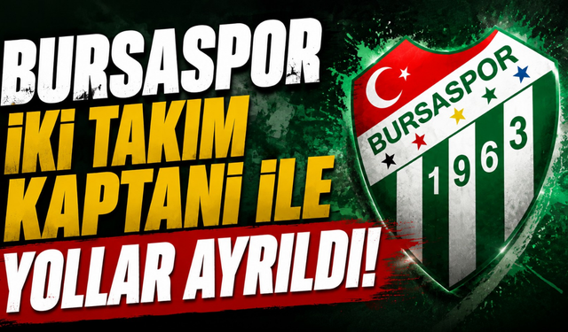 Bursaspor İki Takım Kaptanı ile Yollar Ayrıldı