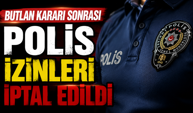 Butlan kararı sonrası polis izinleri iptal edildi