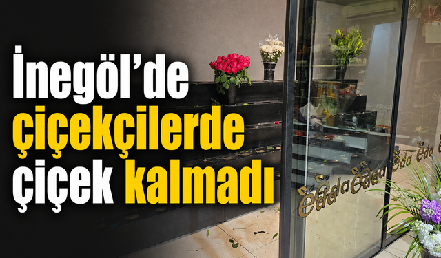 İnegöl'de çiçekçilerde çiçek kalmadı