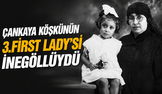 Çankaya köşkünün 3.First Lady’si İnegöllüydü