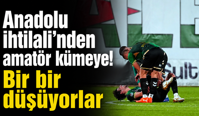 Anadolu ihtilali'nden amatör kümeye! Bir bir düşüyorlar