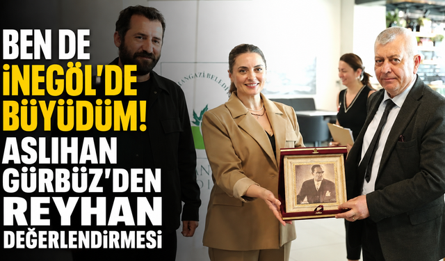 "Ben de İnegöl’de Büyüdüm"! Aslıhan Gürbüz’den Reyhan Değerlendirmesi