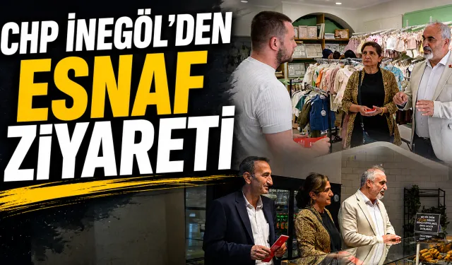 CHP İnegöl’den Esnaf Ziyareti