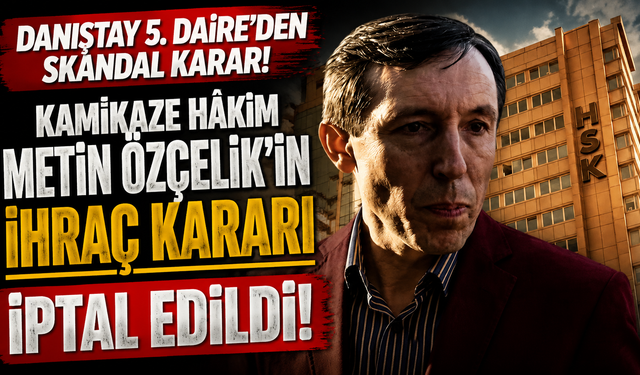 Danıştay 5. Daire'den skandal karar! Metin Özçelik’in ihraç kararı iptal edildi