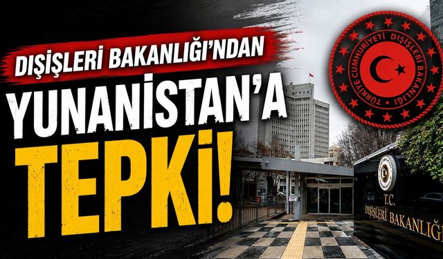 Dışişleri Bakanlığı’ndan Yunanistan’a Tepki