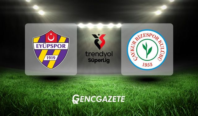 Eyüpspor – Çaykur Rizespor Maçı Ne Zaman, Saat Kaçta ve Hangi Kanalda?