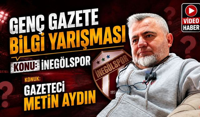 Genç Gazete Bilgi Yarışması’nda İnegölspor Konuşuldu! 3. Bölümün Konuğu Metin Aydın Oldu!