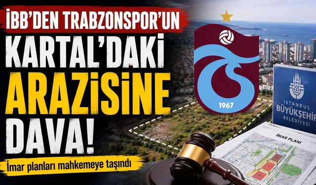 İBB, Trabzonspor’un Kartal’daki Arazisi İçin Hukuki Süreç Başlattı