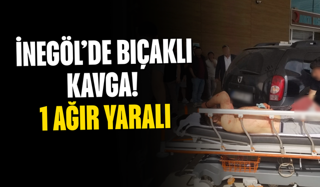 İnegöl’de Bıçaklı Kavga! 1 Ağır Yaralı