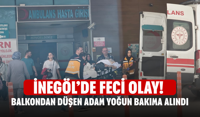 İnegöl’de Feci Olay! Balkondan Düşen Adam Yoğun Bakıma Alındı