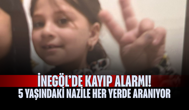 İnegöl’de kayıp alarmı! 5 yaşındaki Nazile her yerde aranıyor