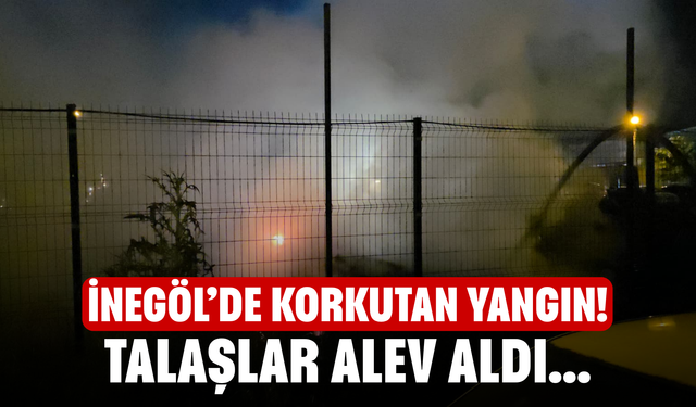 İnegöl’de Korkutan Yangın! Talaşlar Alev Aldı...