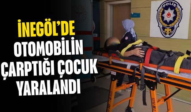 İnegöl’de Otomobilin Çarptığı Çocuk Yaralandı