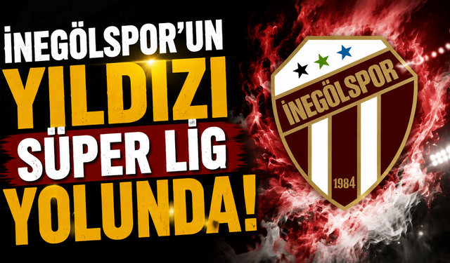 İnegölspor’un Yıldızı Süper Lig Yolunda!