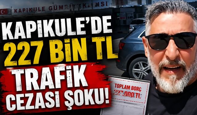 Kapıkule’de 227 Bin TL Trafik Cezası Şoku