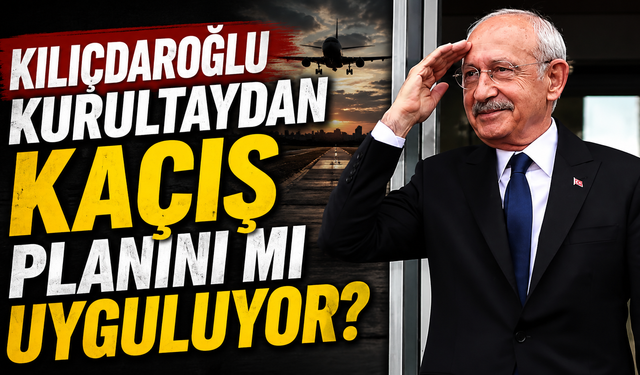 Kılıçdaroğlu kurultaydan kaçış planını mı uyguluyor?