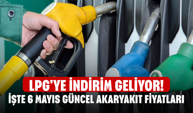 LPG'ye indirim geliyor! İşte 6 Mayıs güncel akaryakıt fiyatları