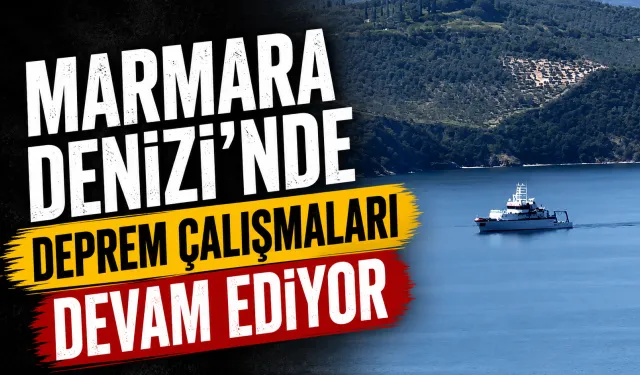 Marmara’da deprem riski için deniz tabanı taranıyor