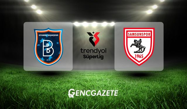 RAMS Başakşehir – Samsunspor Maçı Ne Zaman, Saat Kaçta ve Hangi Kanalda?