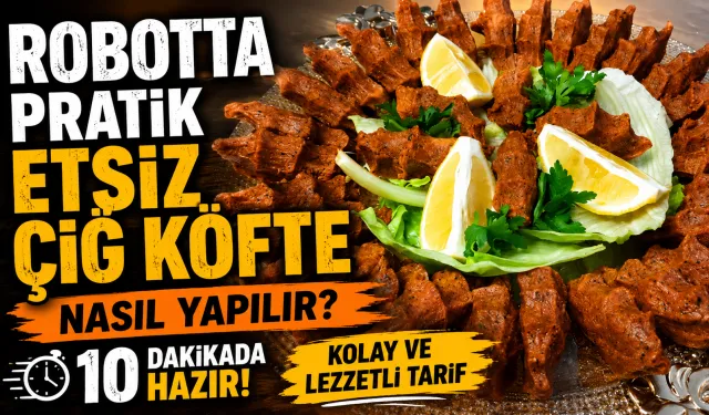 Robotta Pratik Etsiz Çiğ Köfte Nasıl Yapılır? 10 Dakikada Hazır, Kolay ve Lezzetli Tarif
