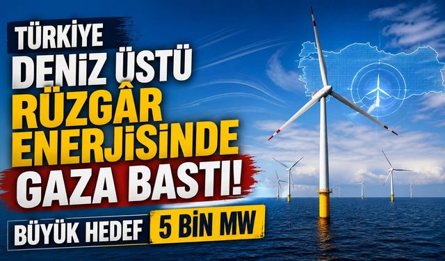 Türkiye Deniz Üstü Rüzgâr Enerjisinde Gaza Bastı! Büyük Hedef 5 Bin MW