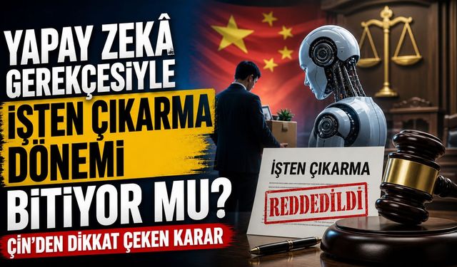 Yapay Zekâ Gerekçesiyle İşten Çıkarma Dönemi Bitiyor Mu? Çin’den Dikkat Çeken Karar