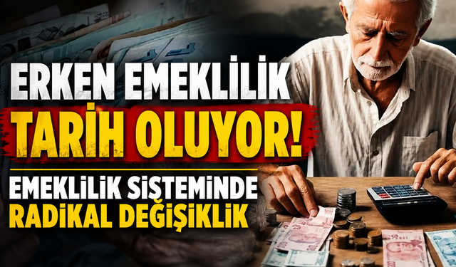 Erken emeklilik tarih oluyor! Emeklilik sisteminde radikal değişiklik