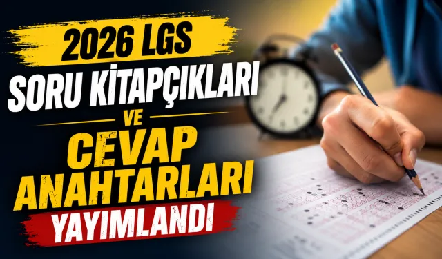 2026 LGS Soru Kitapçıkları ve Cevap Anahtarları Yayımlandı
