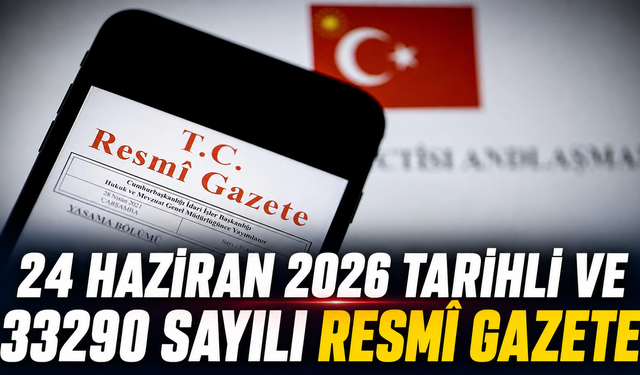 24 Haziran 2026 Tarihli ve 33290 Sayılı Resmî Gazete