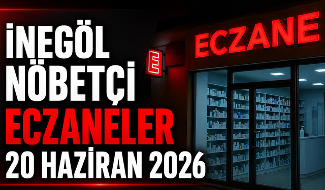 İnegöl Nöbetçi Eczaneler 20 Haziran 2026