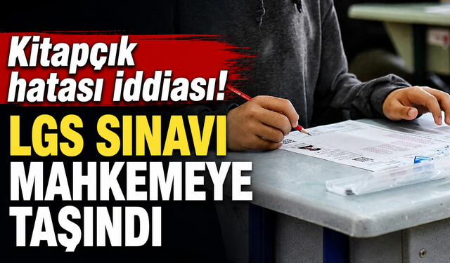 Kitapçık hatası iddiası! LGS sınavı mahkemeye taşındı