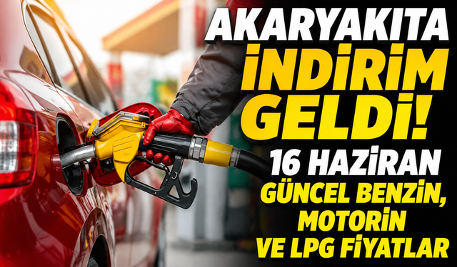 Akaryakıta indirim geldi! 16 Haziran  güncel benzin, motorin ve LPG fiyatlar