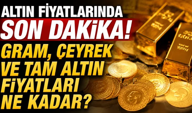 Altın Fiyatlarında Son Dakika! Gram, Çeyrek ve Tam Altın Fiyatları Ne Kadar? 13 Haziran Altın Fiyatları