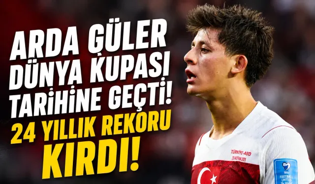 Arda Güler Dünya Kupası Tarihine Geçti! 24 Yıllık Rekoru Kırdı