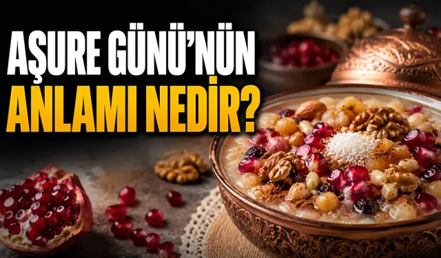Aşure Günü’nün Anlamı Nedir? Muharrem Ayının 10’uncu Gününün Önemi