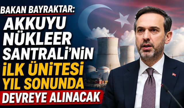 Bakan Bayraktar: Akkuyu Nükleer Santrali’nin İlk Ünitesi Yıl Sonunda Devreye Alınacak