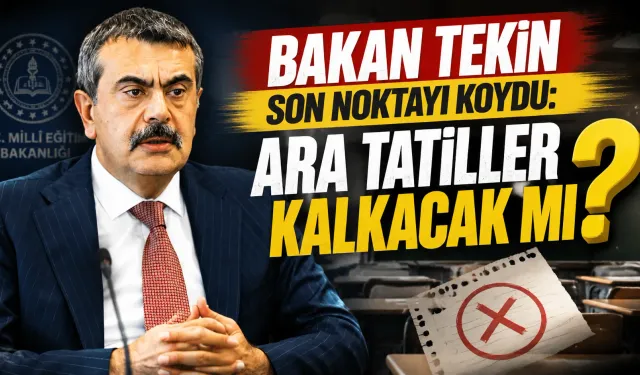 Bakan Tekin Son Noktayı Koydu: Ara Tatiller Kalkacak mı?