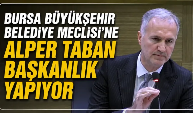 Bursa Büyükşehir Belediyesi'ne Alper Taban Başkanlık Yapıyor