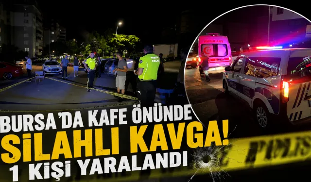 Bursa’da Kafe Önünde Silahlı Kavga! 1 Kişi Yaralandı