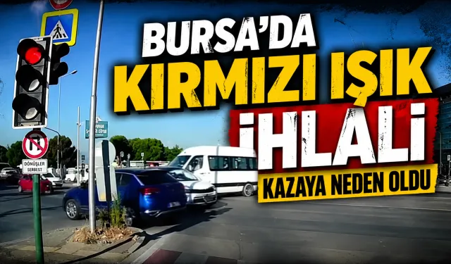 Bursa'da kırmızı ışık ihlali kazaya neden oldu