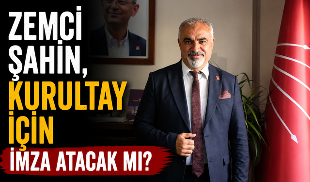 Zemci Şahin, kurultay için imza atacak mı?