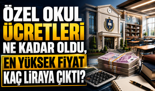 Özel Okul Ücretleri Ne Kadar Oldu, En Yüksek Fiyat Kaç Liraya Çıktı?