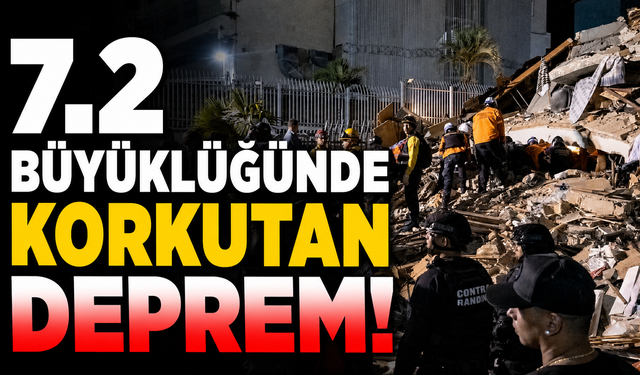 7.2 büyüklüğünde korkutan deprem!