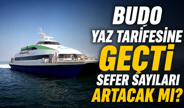 BUDO Yaz TarifesineGeçti Sefer Sayıları Artacak mı?